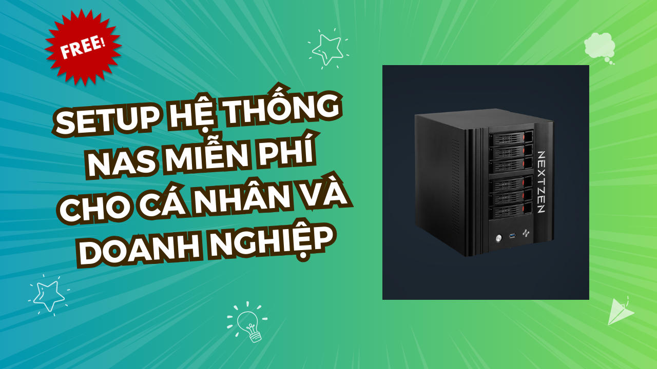 Setup Hệ Thống NAS Miễn Phí Cho Cá Nhân Và Doanh Nghiệp